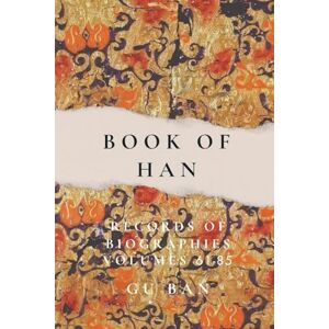 Ban, Gu Book of Han: Records of Biographies (Volumes 61 85) Ban, Gu Book of Han: Records of Biographies (Volumes 61 85)