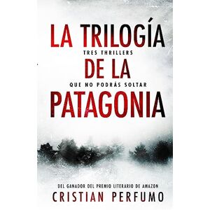 Perfumo, Cristian La trilogía de la Patagonia: Tres thrillers que no podrás soltar Perfumo, Cristian La trilogía de la Patagonia: Tres thrillers que no podrás soltar