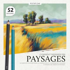 Editions, Posterlike Comment Dessiner des Paysages: 52 Exercices pour Maîtriser la Composition et l'Harmonie des Couleurs à Travers une Variété de Paysages (Beaux-Arts en Exercices) Editions, Posterlike Comment Dessiner des Paysages: 52 Exercices pour Maîtriser la Composition et l'Harmonie des Couleurs à Travers une Variété de Paysages (Beaux-Arts en Exercices)