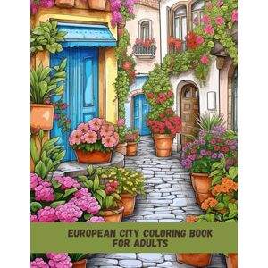 Yume, Hana European City Coloring Book for Adults: Beautiful Streets, Landmarks & Architecture from Europe’s Most Iconic Cities Yume, Hana European City Coloring Book for Adults: Beautiful Streets, Landmarks & Architecture from Europe’s Most Iconic Cities