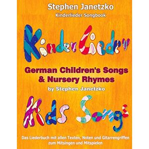 Janetzko, Stephen Kinderlieder Songbook German Children's Songs & Nursery Rhymes Kids Songs: Das Liederbuch mit allen Texten, Noten und Gitarrengriffen zum Mitsingen und Mitspielen: 1 Janetzko, Stephen Kinderlieder Songbook German Children's Songs & Nursery Rhymes Kids Songs: Das Liederbuch mit allen Texten, Noten und Gitarrengriffen zum Mitsingen und Mitspielen: 1