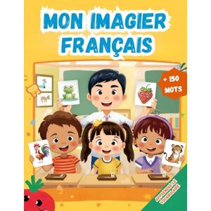 Karlsson, Émilie Mon imagier Français: Mes premiers mots en français, Dictionnaire visuel de la langue française Imagier Coloré avec +150 Mots Joliment illustrés ... Jours Pour les Enfants et les Débutants. Karlsson, Émilie Mon imagier Français: Mes premiers mots en français, Dictionnaire visuel de la langue française Imagier Coloré avec +150 Mots Joliment illustrés ... Jours Pour les Enfants et les Débutants.