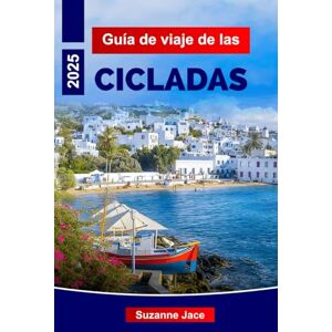 Jace, Suzanne Guía de viaje de las Cícladas 2025: Explore las islas icónicas de Grecia, las mejores playas, rutas de ferry, comida local y consejos de viaje para Santorini, Mykonos, Naxos, Paros y más Jace, Suzanne Guía de viaje de las Cícladas 2025: Explore las islas icónicas de Grecia, las mejores playas, rutas de ferry, comida local y consejos de viaje para Santorini, Mykonos, Naxos, Paros y más