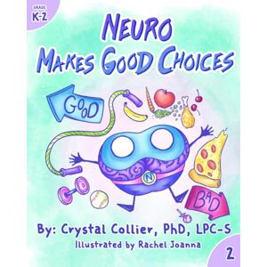 Collier PhD, Crystal Neuro Makes Good Choices (K-2) (Know Your Neuro K-2) Collier PhD, Crystal Neuro Makes Good Choices (K-2) (Know Your Neuro K-2)