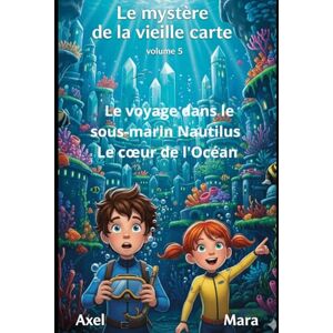 Homs, Joan Jordi Guitart Le mystère de la vieille carte: Volume 5 Le voyage dans le sous-marin Nautilus Le cœur de l'Océan Homs, Joan Jordi Guitart Le mystère de la vieille carte: Volume 5 Le voyage dans le sous-marin Nautilus Le cœur de l'Océan