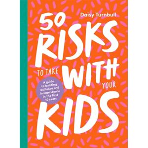 Daisy Tech 50 Risks to Take With Your Kids: A guide to building resilience and independence in the first 10 years Daisy Tech 50 Risks to Take With Your Kids: A guide to building resilience and independence in the first 10 years