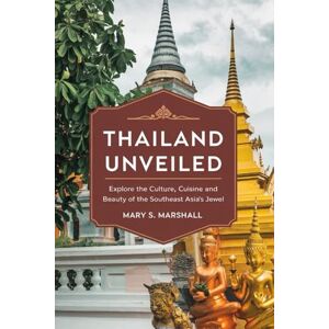 Marshall Thailand Unveiled: Explore the Culture, Cuisine and the Beauty of the Southeast Asia's Jewel Marshall Thailand Unveiled: Explore the Culture, Cuisine and the Beauty of the Southeast Asia's Jewel