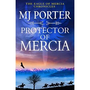Porter, MJ Protector of Mercia: An action-packed Dark Ages historical adventure from MJ Porter (The Eagle of Mercia Chronicles, 5) Porter, MJ Protector of Mercia: An action-packed Dark Ages historical adventure from MJ Porter (The Eagle of Mercia Chronicles, 5)