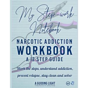 P., Dale A Guiding Light NA Workbook Your Personal Guide to the 12 Steps of Narcotics Anonymous: Work the Steps Understand Addiction Prevent Relapse Stay clean and Sober P., Dale A Guiding Light NA Workbook Your Personal Guide to the 12 Steps of Narcotics Anonymous: Work the Steps Understand Addiction Prevent Relapse Stay clean and Sober