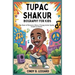 b. lessard, cindy tupac shakur biography for kids: The Beat of Bravery: How a Young Artist Spoke Truth to Power b. lessard, cindy tupac shakur biography for kids: The Beat of Bravery: How a Young Artist Spoke Truth to Power