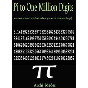 Medes, Archi Pi to One Million Digits: A most unusual notebook where you write between the pi Medes, Archi Pi to One Million Digits: A most unusual notebook where you write between the pi