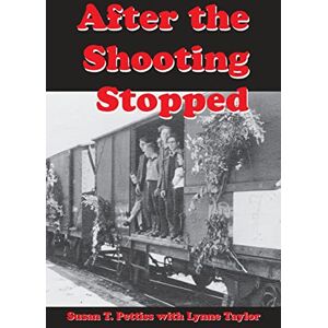 Pettiss, Susan T. After the Shooting Stopped: The Memoir of an UNRRA Welfare Worker, Germany 1945-1947 Pettiss, Susan T. After the Shooting Stopped: The Memoir of an UNRRA Welfare Worker, Germany 1945-1947