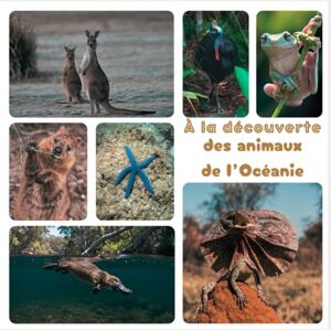 Bérubé, Camille À la découverte: des animaux de l’Océanie Bérubé, Camille À la découverte: des animaux de l’Océanie