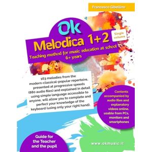 Gibellino Prof, Francesco Ok Melodica 1+2 Single volume Teaching method for music education at school 6+ years: 163 melodies from the modern-classical-popular repertoire, ... in detail using simple language accessible Gibellino Prof, Francesco Ok Melodica 1+2 Single volume Teaching method for music education at school 6+ years: 163 melodies from the modern-classical-popular repertoire, ... in detail using simple language accessible