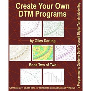 Darling, Giles Create Your Own DTM Programs: a Programmer’s Guide to Do-It-Yourself Digital Terrain Modelling: 2 Darling, Giles Create Your Own DTM Programs: a Programmer’s Guide to Do-It-Yourself Digital Terrain Modelling: 2