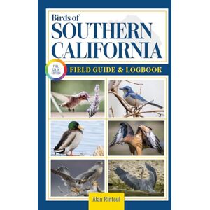 Rintoul, Alan Birds of Southern California Field Guide and Logbook: An Essential Birdwatching Guide with Identification Tips for 60 Common Bird Species in Southern California Rintoul, Alan Birds of Southern California Field Guide and Logbook: An Essential Birdwatching Guide with Identification Tips for 60 Common Bird Species in Southern California