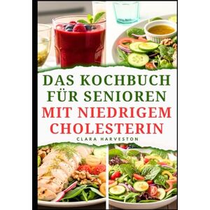 HARVESTON, CLARA DAS KOCHBUCH FÜR SENIOREN MIT NIEDRIGEM CHOLESTERIN: Köstliche Rezepte zur Verbesserung der Herzgesundheit bei Erwachsenen HARVESTON, CLARA DAS KOCHBUCH FÜR SENIOREN MIT NIEDRIGEM CHOLESTERIN: Köstliche Rezepte zur Verbesserung der Herzgesundheit bei Erwachsenen