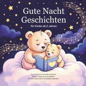 A., Lina Gute Nacht Geschichten für Kinder ab 2 Jahren: Kuschelzeit mit der Bärenfamilie Reime, Lieder & Ausmalbilder für eine liebevolle Einschlafatmosphäre A., Lina Gute Nacht Geschichten für Kinder ab 2 Jahren: Kuschelzeit mit der Bärenfamilie Reime, Lieder & Ausmalbilder für eine liebevolle Einschlafatmosphäre