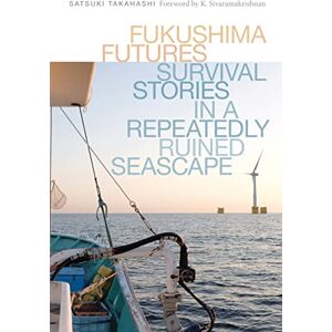 University of Washington Press Fukushima Futures: Survival Stories in a Repeatedly Ruined Seascape (Culture, Place, and Nature) University of Washington Press Fukushima Futures: Survival Stories in a Repeatedly Ruined Seascape (Culture, Place, and Nature)