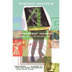 Wertheim, Margaret Pythagoras's Trousers: God, Physics, and the Gender War Wertheim, Margaret Pythagoras's Trousers: God, Physics, and the Gender War