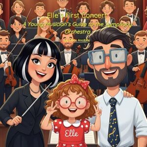 Anobile, Mike Elle’s First Concert: A Young Musician’s Guide to the Symphony Orchestra (Elle's Adventures) Anobile, Mike Elle’s First Concert: A Young Musician’s Guide to the Symphony Orchestra (Elle's Adventures)