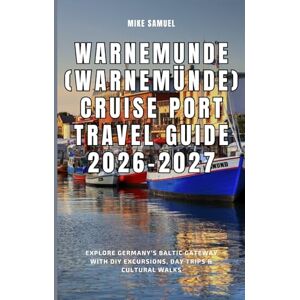 Samuel, Mike Warnemunde (Warnemünde) Cruise Port Travel Guide 2026–2027: Explore Germany’s Baltic Gateway with DIY Excursions, Day Trips & Cultural Walks (European Travel books & Christmas Guides) Samuel, Mike Warnemunde (Warnemünde) Cruise Port Travel Guide 2026–2027: Explore Germany’s Baltic Gateway with DIY Excursions, Day Trips & Cultural Walks (European Travel books & Christmas Guides)