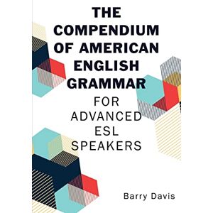 Davis, Barry The Compendium of American English Grammar: For Advanced ESL Speakers Davis, Barry The Compendium of American English Grammar: For Advanced ESL Speakers