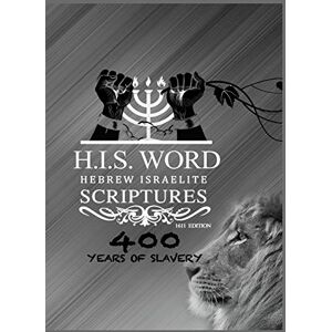 Hebrew Israelite Scriptures: 400 Years of Slavery SILVER EDITION Hebrew Israelite Scriptures: 400 Years of Slavery SILVER EDITION