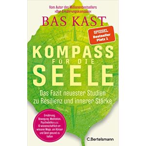 Kast, Bas Kompass für die Seele: Das Fazit neuester Studien zu Resilienz und innerer Stärke Ernährung, Bewegung, Meditation u.v.a.: 10 wissenschaftlich erwiesene Wege, um Körper und Geist gesund zu halten Kast, Bas Kompass für die Seele: Das Fazit neuester Studien zu Resilienz und innerer Stärke Ernährung, Bewegung, Meditation u.v.a.: 10 wissenschaftlich erwiesene Wege, um Körper und Geist gesund zu halten