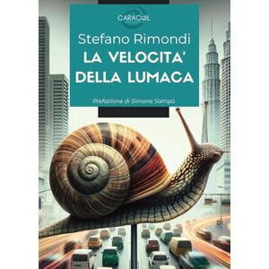 Rimondi, Stefano La velocità della lumaca: Quando l'innovazione incontra la tradizione: storia di una cooperativa sociale che ha trasformato un piccolo paese in un modello di sviluppo sostenibile Rimondi, Stefano La velocità della lumaca: Quando l'innovazione incontra la tradizione: storia di una cooperativa sociale che ha trasformato un piccolo paese in un modello di sviluppo sostenibile