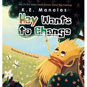 Manolas, K E Hey Wants To Change: Small stories about big feelings (Hey It's O.K.) Manolas, K E Hey Wants To Change: Small stories about big feelings (Hey It's O.K.)