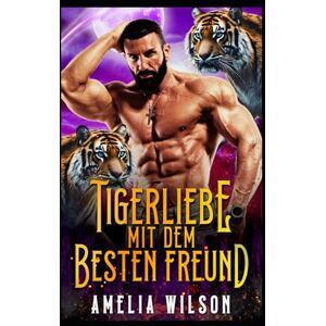 Wilson Tigerliebe mit dem Besten Freund: Tigerwandler Verbotene Freundesliebe: 8 (Aspenwood Verbotene Wandler Geheimnisse) Wilson Tigerliebe mit dem Besten Freund: Tigerwandler Verbotene Freundesliebe: 8 (Aspenwood Verbotene Wandler Geheimnisse)