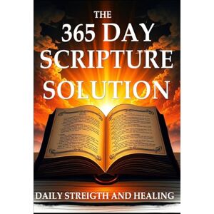 Holiday, Joe The 365 Day Scripture Solution: Daily Devotional for Strength & Healing Holiday, Joe The 365 Day Scripture Solution: Daily Devotional for Strength & Healing