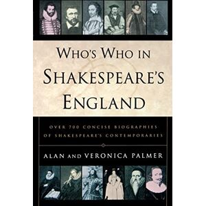 Palmer, Alan Who's Who in Shakespeare's England: Over 700 Concise Biographies of Shakespeare's Contemporaries Palmer, Alan Who's Who in Shakespeare's England: Over 700 Concise Biographies of Shakespeare's Contemporaries