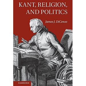 Dicenso, James Kant, Religion, and Politics Dicenso, James Kant, Religion, and Politics