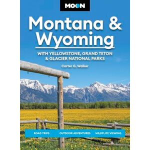 Walker, Carter G Moon Montana & Wyoming: With Yellowstone, Grand Teton & Glacier National Parks (Sixth Edition): Road Trips, Outdoor Adventures, Wildlife Viewing (Moon U.S. Travel Guide) Walker, Carter G Moon Montana & Wyoming: With Yellowstone, Grand Teton & Glacier National Parks (Sixth Edition): Road Trips, Outdoor Adventures, Wildlife Viewing (Moon U.S. Travel Guide)