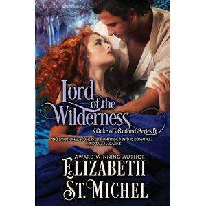 St. Michel, Elizabeth Lord of the Wilderness: Duke of Rutland Series IV: 4 St. Michel, Elizabeth Lord of the Wilderness: Duke of Rutland Series IV: 4