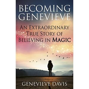Davis, Genevieve Becoming Genevieve: An Extraordinary True Story of Believing in Magic Davis, Genevieve Becoming Genevieve: An Extraordinary True Story of Believing in Magic