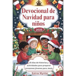 Wynter, Kairos Devocional de Navidad para niños 2025: 25 días de historias y actividades para preparar corazones jóvenes para Jesús Wynter, Kairos Devocional de Navidad para niños 2025: 25 días de historias y actividades para preparar corazones jóvenes para Jesús