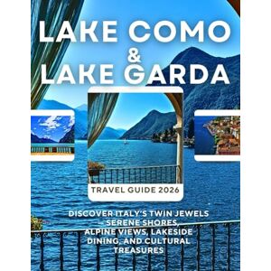 Publishing, Ayaz A. LAKE COMO & LAKE GARDA TRAVEL GUIDE 2026: Discover Italy’s Twin Jewels — Serene Shores, Alpine Views, Lakeside Dining, and Cultural Treasures Publishing, Ayaz A. LAKE COMO & LAKE GARDA TRAVEL GUIDE 2026: Discover Italy’s Twin Jewels — Serene Shores, Alpine Views, Lakeside Dining, and Cultural Treasures