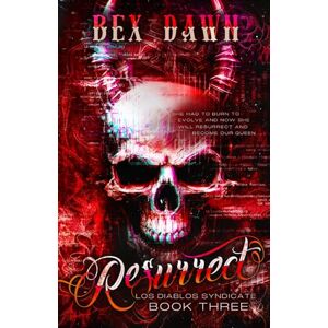 Dawn, Bex Resurrect: Los Diablos Syndicate Book Three Dawn, Bex Resurrect: Los Diablos Syndicate Book Three