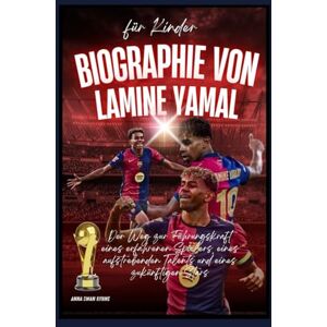 Rhyne, Anna Swan Biographie von Lamine Yamal für Kinder: Der Weg zur Führungskraft eines erfahrenen Spielers, eines aufstrebenden Talents und eines zukünftigen Stars Rhyne, Anna Swan Biographie von Lamine Yamal für Kinder: Der Weg zur Führungskraft eines erfahrenen Spielers, eines aufstrebenden Talents und eines zukünftigen Stars