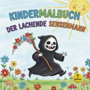 Krug, Christian Der lachende Sensenmann: Ein Ausmalbuch für kleine und mutige Entdecker ab 4 Jahre zum Thema Tod und Trauer mit vielen Bildern und auch kleine Rätsel. Krug, Christian Der lachende Sensenmann: Ein Ausmalbuch für kleine und mutige Entdecker ab 4 Jahre zum Thema Tod und Trauer mit vielen Bildern und auch kleine Rätsel.