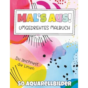 Creative Labs Mal’s aus!: Umgedrehtes Malbuch: 50 Aquarellmotive zum Nachzeichnen und Kritzeln (Umgedrehtes Malbücher) Creative Labs Mal’s aus!: Umgedrehtes Malbuch: 50 Aquarellmotive zum Nachzeichnen und Kritzeln (Umgedrehtes Malbücher)