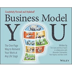 Clark, Timothy Business Model You: The One-Page Way to Reinvent Your Work at Any Life Stage Clark, Timothy Business Model You: The One-Page Way to Reinvent Your Work at Any Life Stage