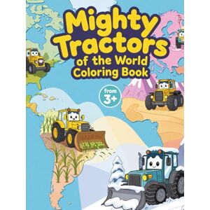 Nehrabi, Babi Mighty Tractors of the World: A Fun and Educational Tractor Coloring Book for Kids Ages 3–7 Explore Farms, Fields, and Tractors Around the World (Tractor Colouring Books for Toddlers) Nehrabi, Babi Mighty Tractors of the World: A Fun and Educational Tractor Coloring Book for Kids Ages 3–7 Explore Farms, Fields, and Tractors Around the World (Tractor Colouring Books for Toddlers)
