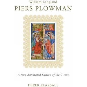 Derek Pearsall Piers Plowman: A New Annotated Edition of the C-Text NEW EDITION (Exeter Medieval Texts and Studies) Derek Pearsall Piers Plowman: A New Annotated Edition of the C-Text NEW EDITION (Exeter Medieval Texts and Studies)