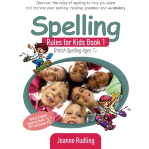 Rudling, Joanne Spelling Rules for Kids Book 1: British Spelling Ages 7+ Rudling, Joanne Spelling Rules for Kids Book 1: British Spelling Ages 7+