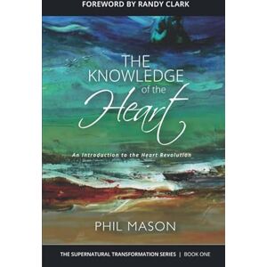 Mason, Phil The Knowledge of the Heart: An introduction to the Heart Revolution Mason, Phil The Knowledge of the Heart: An introduction to the Heart Revolution