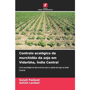 Padwad, Sonali Controlo ecológico da murchidão da soja em Vidarbha, Índia Central: Uma estratégia de biocontrolo para a saúde da soja na Índia Central Padwad, Sonali Controlo ecológico da murchidão da soja em Vidarbha, Índia Central: Uma estratégia de biocontrolo para a saúde da soja na Índia Central
